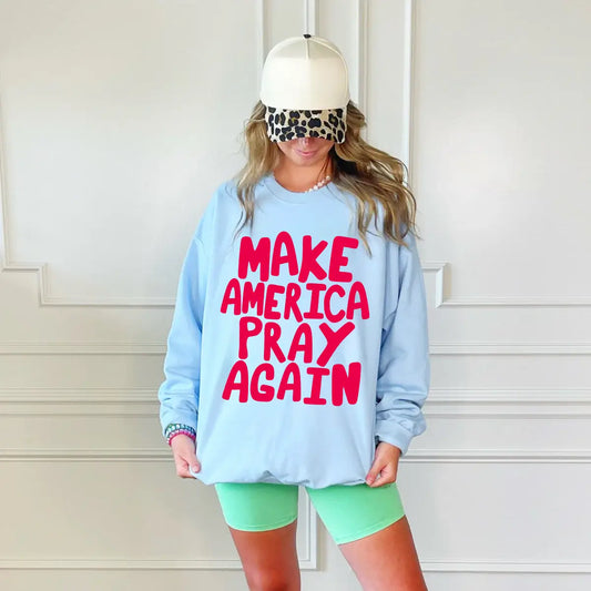 Make America Pray Again Sweatshirt